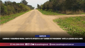 CAMINOS Y SEGURIDAD RURAL: SANTA FE APUESTA A UN «CAMBIO DE PARADIGMA» ANTE LA LLEGADA DE EL NIÑO