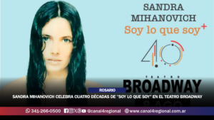 ROSARIO: SANDRA MIHANOVICH CELEBRA CUATRO DÉCADAS DE «SOY LO QUE SOY» CON UN GRAN SHOW EN EL TEATRO BROADWAY