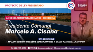 IMPULSAN NOMBRAR “PRESIDENTE COMUNAL MARCELO A. CISANA” AL ACCESO DE SAN JERÓNIMO SUD A LA AUTOPISTA ROSARIO–CÓRDOBA
